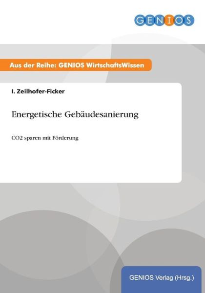 Cover for I Zeilhofer-Ficker · Energetische Gebaudesanierung: CO2 sparen mit Foerderung (Paperback Book) (2015)