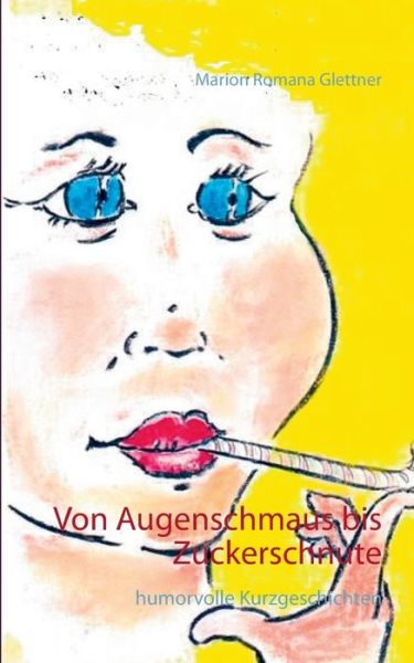 Cover for Marion Romana Glettner · Von Augenschmaus bis Zuckerschnute (Paperback Book) (2016)