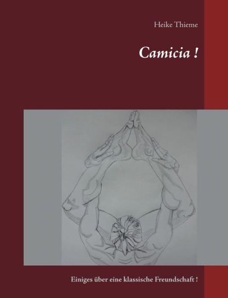 Cover for Heike Thieme · Camicia !: Einiges uber eine klassische Freundschaft ! (Paperback Book) (2020)