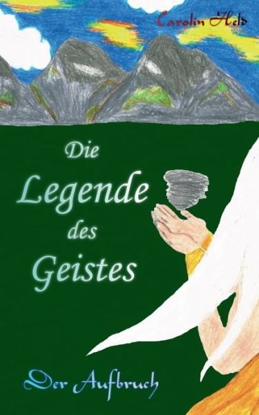 Cover for Carolin Held · Die Legende des Geistes: Der Aufbruch (Paperback Bog) (2020)