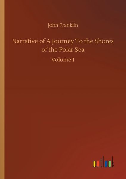 Cover for Sir John Franklin · Narrative of A Journey To the Shores of the Polar Sea: Volume 1 (Pocketbok) (2020)