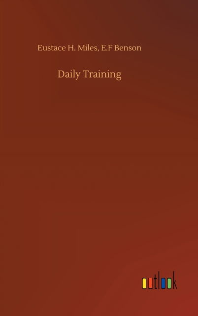 Cover for Eustace H Benson E F Miles · Daily Training (Hardcover Book) (2020)