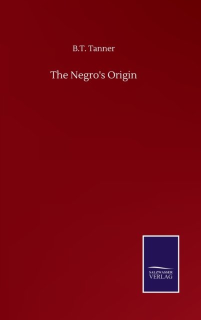 Cover for B T Tanner · The Negro's Origin (Hardcover bog) (2020)
