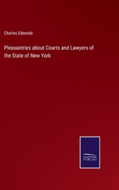 Cover for Charles Edwards · Pleasantries about Courts and Lawyers of the State of New York (Hardcover Book) (2021)