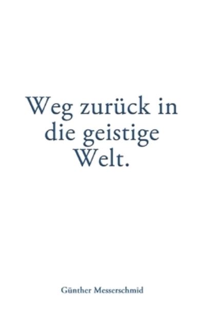 Cover for Gunther Messerschmid · Weg zuruck in die geistige Welt. (Paperback Book) (2022)