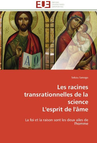 Cover for Sekou Sanogo · Les Racines Transrationnelles De La Science  L'esprit De L'âme: La Foi et La Raison Sont Les Deux Ailes De L'homme (Pocketbok) [French edition] (2018)