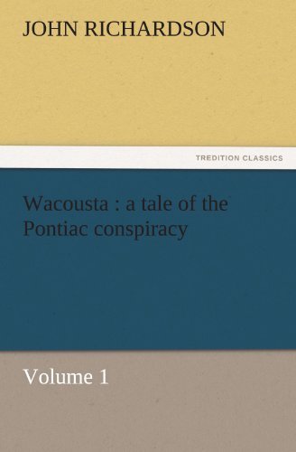 Cover for John Richardson · Wacousta : a Tale of the Pontiac Conspiracy  -  Volume 1 (Tredition Classics) (Paperback Book) (2011)