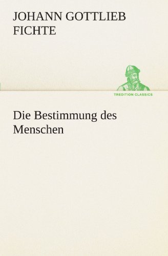 Cover for Johann Gottlieb Fichte · Die Bestimmung Des Menschen (Tredition Classics) (German Edition) (Paperback Book) [German edition] (2012)
