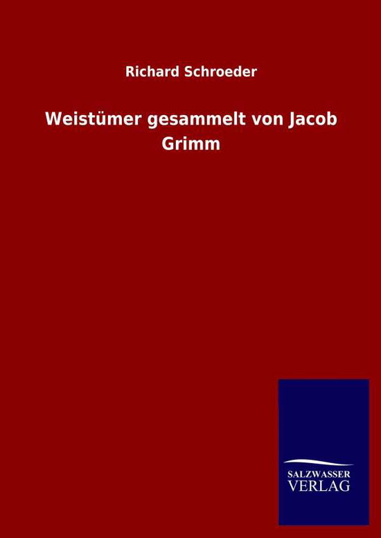 Weistumer gesammelt von Jacob Grimm - Richard Schroeder - Books - Salzwasser-Verlag Gmbh - 9783846052716 - May 11, 2020