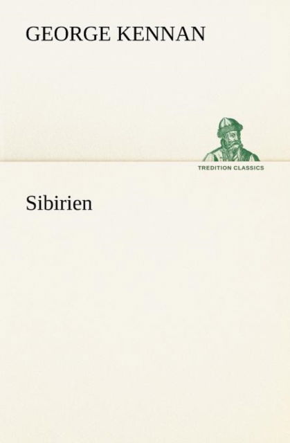 Cover for George Kennan · Sibirien (Tredition Classics) (German Edition) (Taschenbuch) [German edition] (2012)