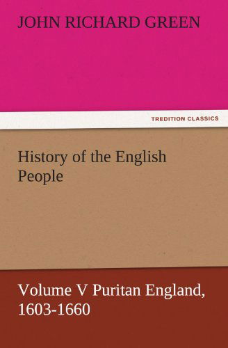 Cover for John Richard Green · History of the English People, Volume V Puritan England, 1603-1660 (Tredition Classics) (Pocketbok) (2012)