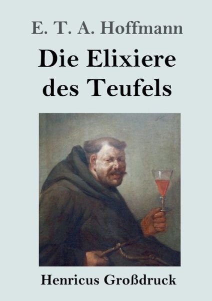 Cover for E T a Hoffmann · Die Elixiere des Teufels (Grossdruck) (Taschenbuch) (2019)