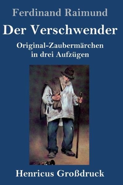 Cover for Ferdinand Raimund · Der Verschwender (Grossdruck): Original-Zaubermarchen in drei Aufzugen (Innbunden bok) (2020)
