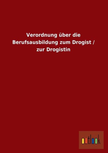 Cover for Ohne Autor · Verordnung Uber Die Berufsausbildung Zum Drogist / Zur Drogistin (Paperback Book) [German edition] (2013)