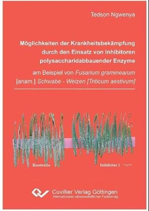 Cover for Tedson Ngwenya · Möglichkeiten der Krankheitsbekämpfung durch den Einsatz von Inhibitoren polysaccharidabbauender Enzyme am Beispiel von Fusarium graminearum [anam.] Schwabe - Weizen (Paperback Book) (2010)
