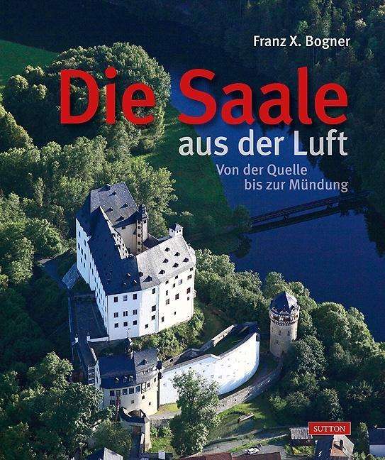 Cover for Bogner · Die Saale aus der Luft (Book)