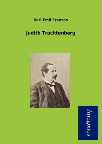 Judith Trachtenberg - Karl Emil Franzos - Livres - Antigonos - 9783954722716 - 7 septembre 2012