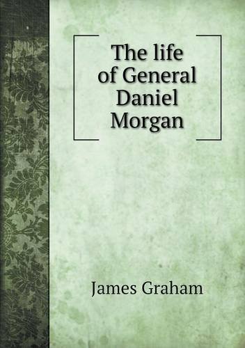 Cover for James Graham · The Life of General Daniel Morgan (Taschenbuch) (2013)