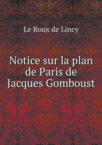 Cover for Le Roux De Lincy · Notice Sur La Plan De Paris De Jacques Gomboust (Pocketbok) [French edition] (2014)