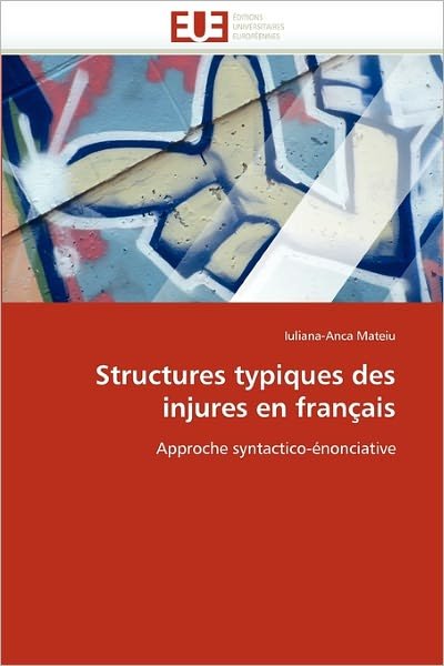 Cover for Iuliana-anca Mateiu · Structures Typiques Des Injures en Français: Approche Syntactico-énonciative (Paperback Bog) [French edition] (2018)