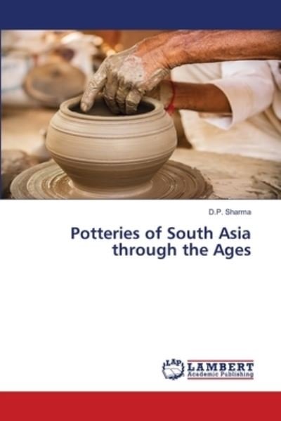 Cover for D P Sharma · Potteries of South Asia through the Ages (Taschenbuch) (2021)