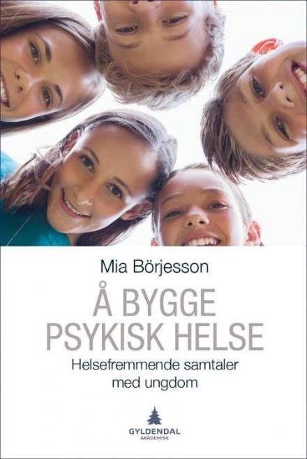 Cover for Börjesson Mia · Å bygge psykisk helse : helsefremmende samtaler med ungdom (Heftet bok) (2017)