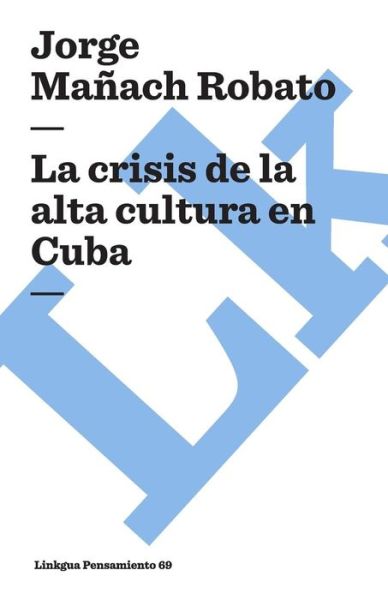 Cover for Jorge Manach Robato · La crisis de la alta cultura en Cuba (Paperback Book) (2024)