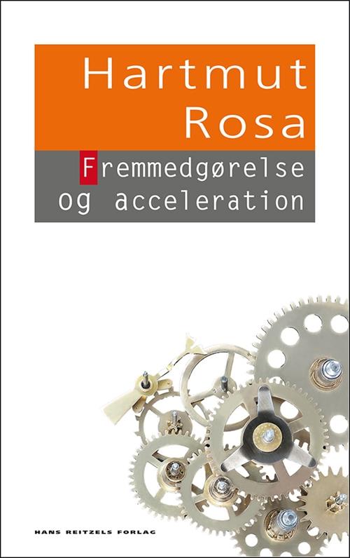 Cover for Hartmut Rosa · Fremmedgørelse og acceleration (Sewn Spine Book) [1er édition] (2014)