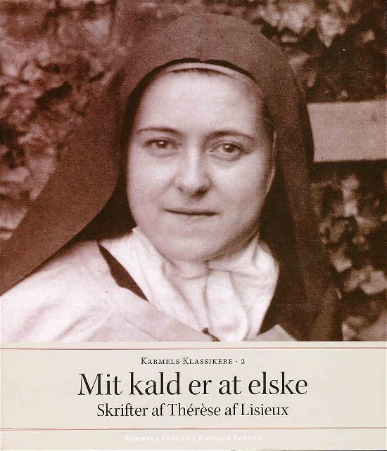 Cover for Thérèse · Karmels klassikere., 2: Mit kald er at elske (Paperback Bog) [1. udgave] (2004)