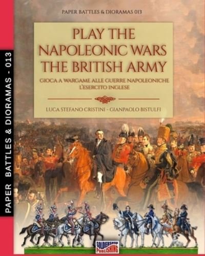 Cover for Luca Stefano Cristini · Play the Napoleonic wars - The British army - Paper Battles &amp; Dioramas (Pocketbok) (2021)