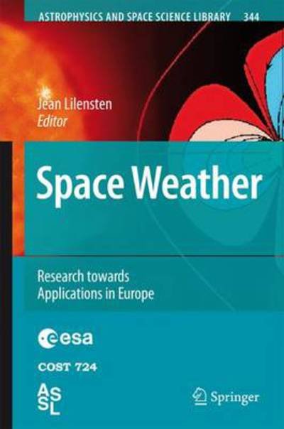 Cover for Jean Lilensten · Space Weather: Research Towards Applications in Europe - Astrophysics and Space Science Library (Paperback Book) [Softcover reprint of hardcover 1st ed. 2007 edition] (2010)