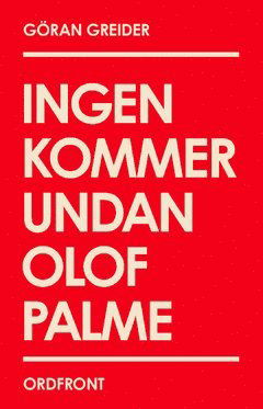 Cover for Göran Greider · Ingen kommer undan Olof Palme (Bok) (2011)