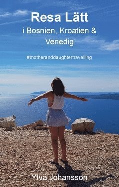 Cover for Ylva Johansson · Resa Lätt: Resa lätt i Bosnien, Kroatien &amp; Venedig : #motheranddaughtertravelling (Bog) (2018)