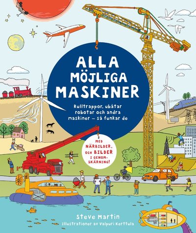 Cover for Steve Martin · Alla möjliga maskiner : rulltrappor, ubåtar, robotar och andra maskiner - så funkar de (Hardcover Book) (2021)