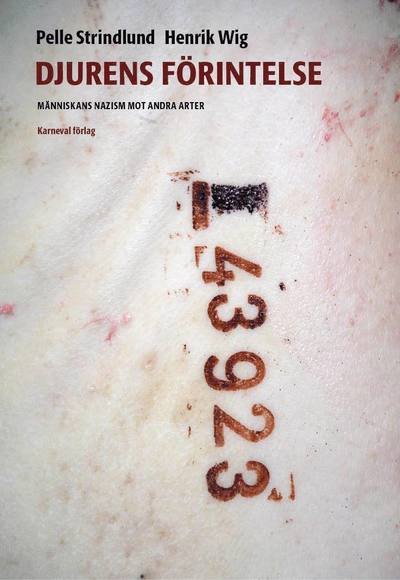 Cover for Henrik Wig · Djurens förintelse : människans nazism mot andra arter (Book) (2016)