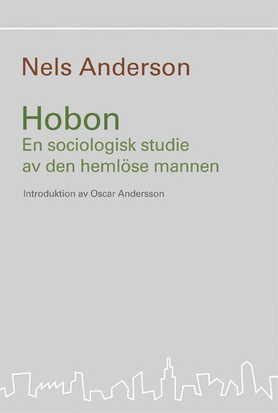 Chicagoskolan: Hobon : en sociologisk studie av den hemlöse mannen - Nels Anderson - Kirjat - Ègalité - 9789197657716 - perjantai 11. tammikuuta 2008