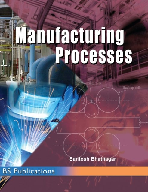 Cover for Santosh Bhatnagar · Manufacturing Processes (Hardcover Book) [St edition] (2016)