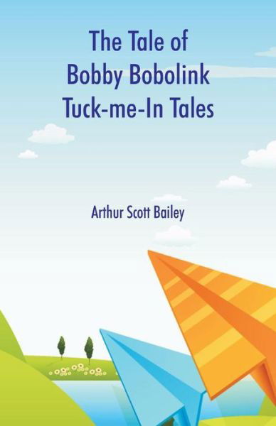 Cover for Arthur Scott Bailey · The Tale of Bobby Bobolink Tuck-me-In Tales (Paperback Book) (2018)