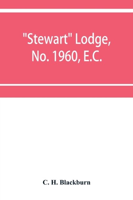 Cover for C H Blackburn · Stewart Lodge, No. 1960, E.C., holding at Rawal Pindi and Murree, under the district Grand Lodge of the Punjab (Paperback Book) (2019)