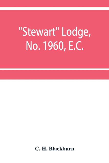 Stewart Lodge, No. 1960, E.C., holding at Rawal Pindi and Murree, under the district Grand Lodge of the Punjab - C H Blackburn - Bøker - Alpha Edition - 9789353952716 - 16. desember 2019