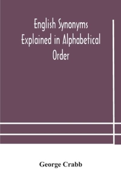 Cover for George Crabb · English synonyms explained in alphabetical order. With copious illustrations and examples drawn from the best writers (Taschenbuch) (2020)