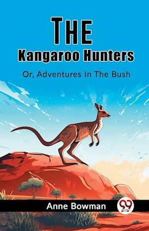 Cover for Anne Bowman · The Kangaroo HuntersOr, Adventures In The Bush (Edition2023) (Paperback Bog) (2024)