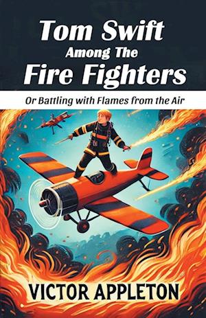 Cover for Victor Appleton · Tom Swift Among The Fire FightersOr Battling with Flames from the Air (Edition2024) (Paperback Book) (2024)