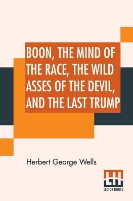 Cover for Herbert George Wells · Boon, The Mind Of The Race, The Wild Asses Of The Devil, And The Last Trump (Paperback Book) (2022)