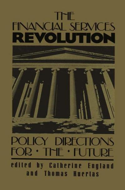 Catherine England · The Financial Services Revolution: Policy Directions for the Future - Innovations in Financial Markets and Institutions (Pocketbok) [Softcover reprint of the original 1st ed. 1988 edition] (2012)