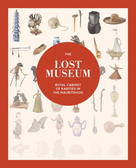 The Lost Museum: Royal Cabinet of Rarities in the Mauritshuis - Justine Rinnooy Kan - Books - Uitgeverij de Kunst - 9789462625716 - October 14, 2024