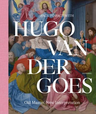 Cover for Marijn Everaarts · Face to Face with Hugo van der Goes: Old Master, New Interpretation (Hardcover Book) (2022)
