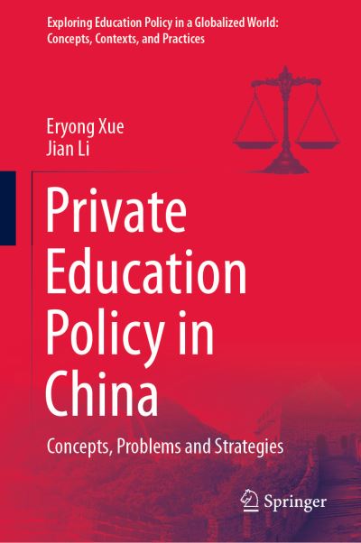 Cover for Eryong Xue · Private Education Policy in China: Concepts, Problems and Strategies - Exploring Education Policy in a Globalized World: Concepts, Contexts, and Practices (Hardcover Book) [1st ed. 2021 edition] (2021)