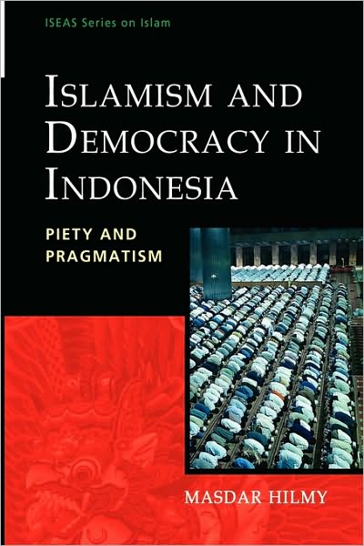 Cover for Masdar Hilmy · Islamism and Democracy in Indonesia: Piety and Pragmatism (Paperback Book) [New Ed. edition] (2010)