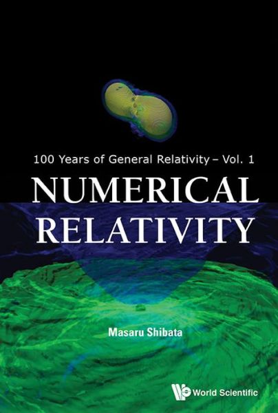 Cover for Shibata, Masaru (Kyoto Univ, Japan) · Numerical Relativity - 100 Years of General Relativity (Hardcover Book) (2015)